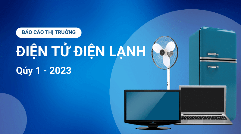 Ngành điện tử điện lạnh: 8 xu hướng marketing vượt trội trong mùa cao điểm