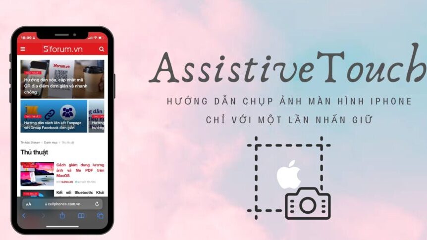 10 mẹo chụp màn hình iPhone với AssistiveTouch giúp bạn tiết kiệm thời gian