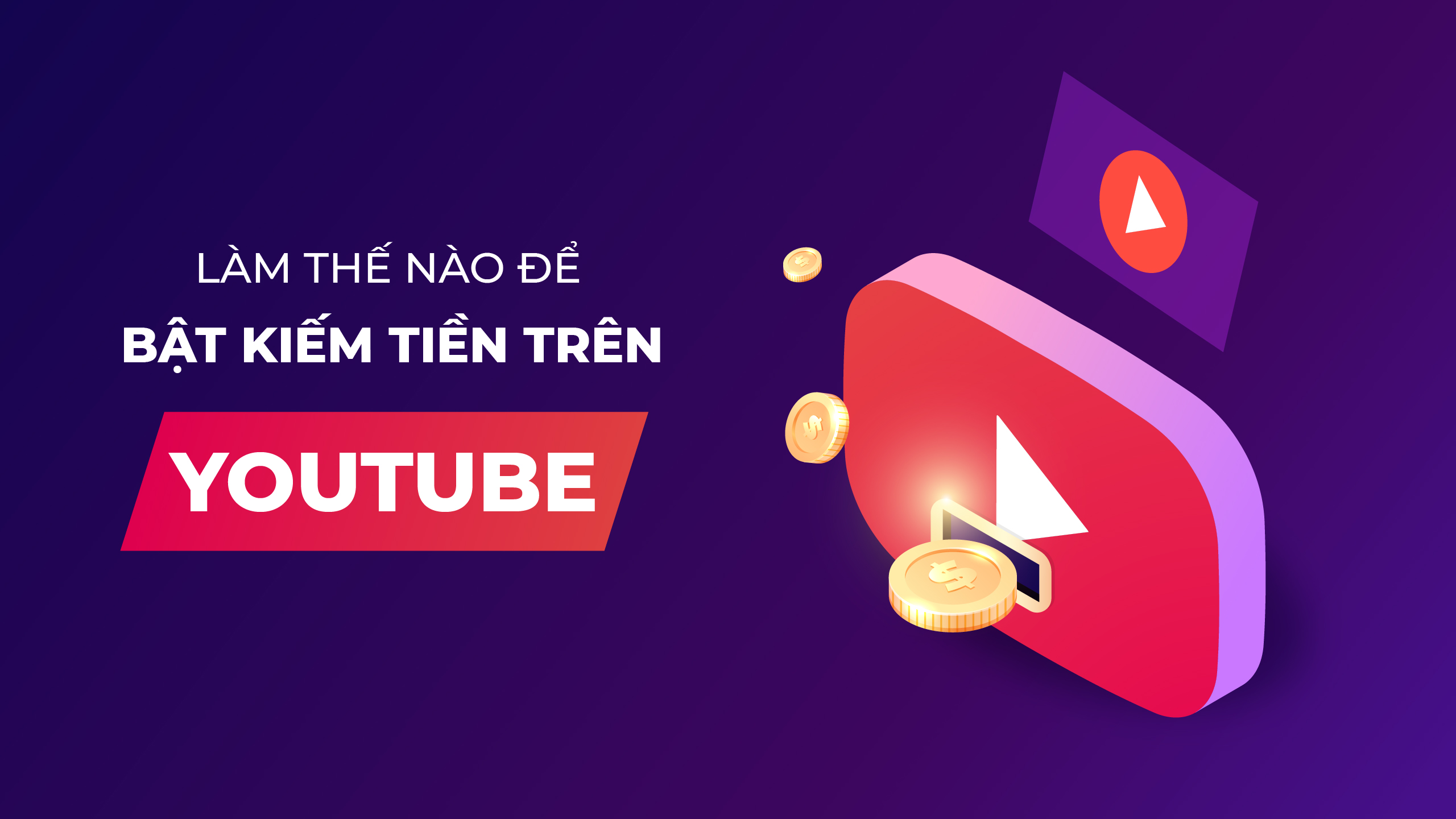 Cách kiếm tiền YouTube hiệu quả từ đầu đến cuối dành cho người mới