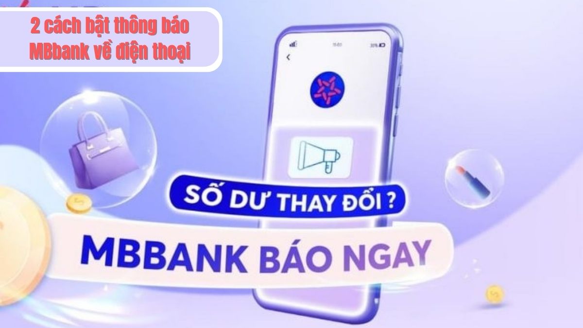 5 Cách kích hoạt thông báo MB Bank trên điện thoại một cách dễ dàng hơn bao giờ hết