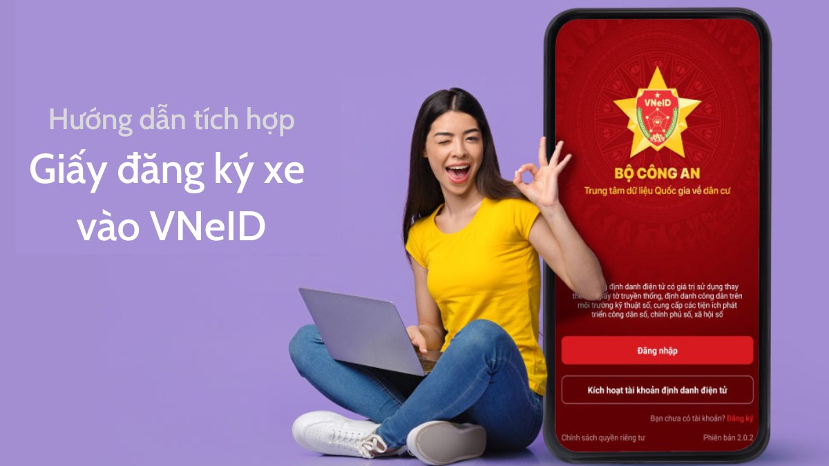 7 bước thông minh để tích hợp đăng ký xe, giấy phép lái xe vào VNeID