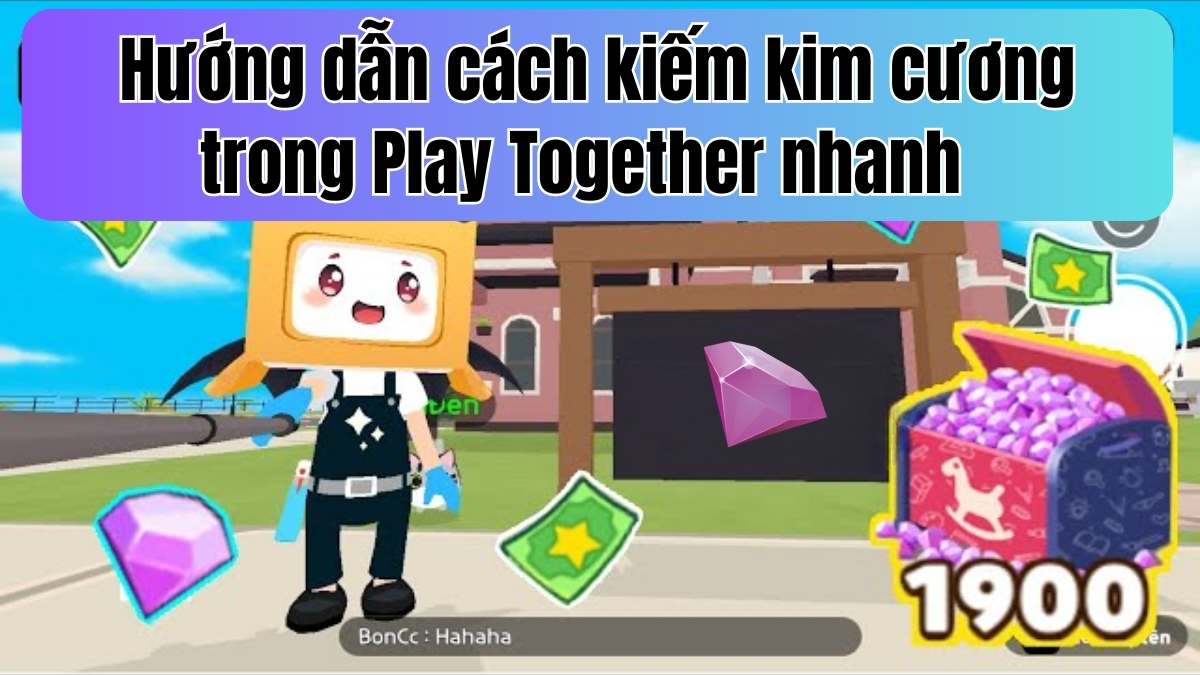 Cách kiếm kim cương cực nhanh trong Play Together - Bí quyết không thể bỏ qua