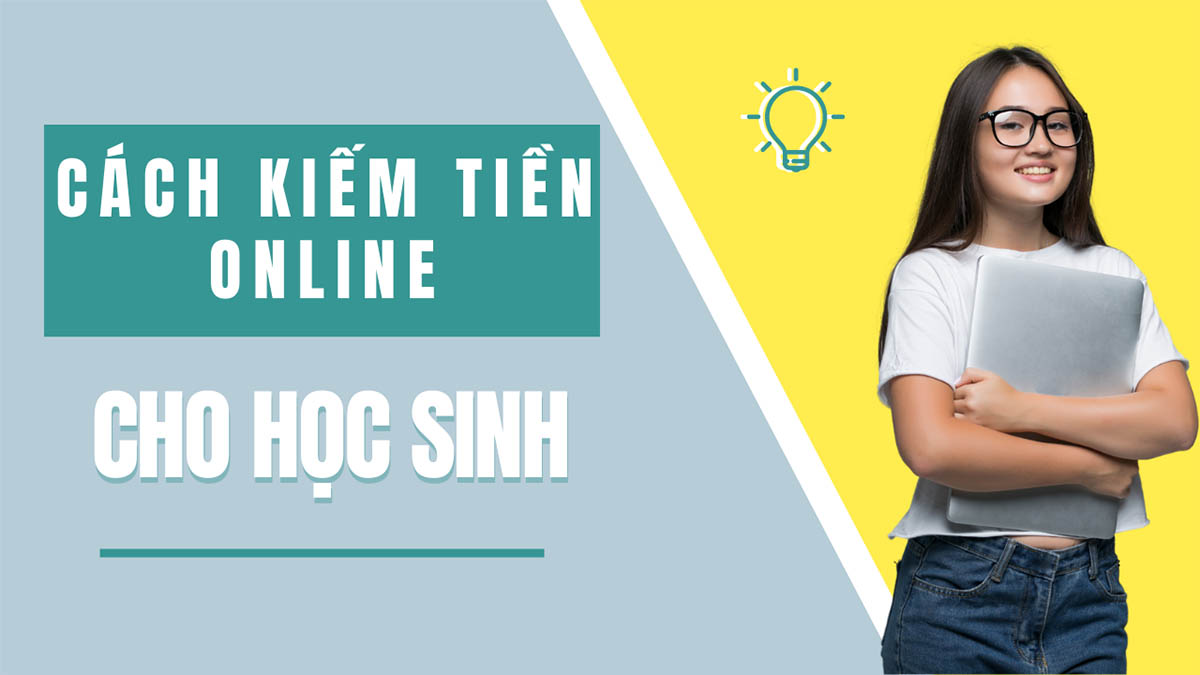 22+ Phương pháp kiếm tiền online dễ dàng cho học sinh, sinh viên không cần vốn