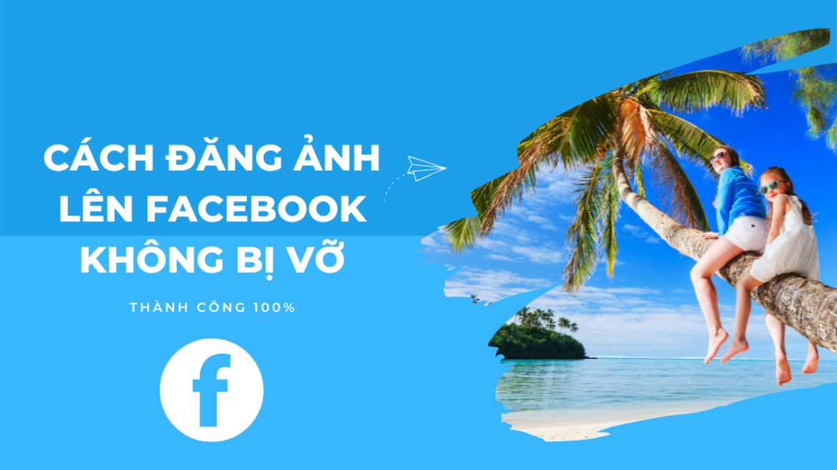 6 Bí quyết đăng ảnh lên Facebook từ điện thoại mà không bị vỡ cực kỳ đẹp