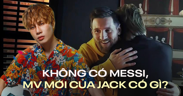 MV mới của Jack: Cảm nhận Messi vượt xa mọi giới hạn